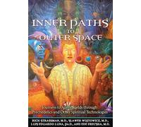 Inner Paths to Outer Space: Journeys to Alien Worlds through Psychedelics and Other Spiritual Technologies