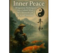 Inner Peace: 10 Japanese Techniques for a Calmer Mind and a Balanced Life (Everyday Wellness)