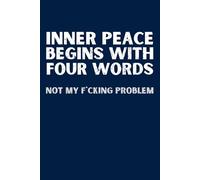 Inner Peace Begins With Four Words - Funny Work Notebook for Coworkers | Sarcastic Office Gift Journal | Dark Humor Work Notebook