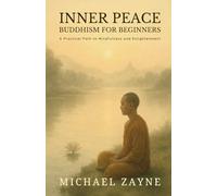 Inner Peace: Buddhism for Beginners: A Practical Path to Mindfulness and Enlightenment: 1 (Everyday Buddhism)