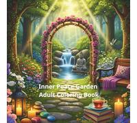 Inner Peace Garden: Adult Coloring Book: A Calming Collection of Floral & Nature Scenes for Relaxation, Anxiety Relief and Mindful Coloring