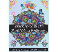 Inner Peace In Ink: Mindful Inspirational Coloring Book with Affirmations & Bonus devotions: Uplifting Quotes, Floral designs & Mandelas for ... Adult women, thoughtful gift for self-care