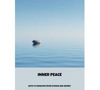 Inner Peace: Keys To Freedom From Stress And Worry