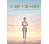 Inner Radiance: Daily Affirmations For A Transformed Life