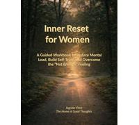 Inner Reset for Women: Guided Workbook to Reduce Mental Load, Build Self-Trust, and Overcome the “Not Enough” Feeling (Inner Reset Series)