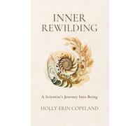 Inner Rewilding: A Scientist's Journey Into Being