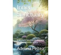 Inner Sanctuary: A Modern Meditation Practice for Lasting Inner Peace