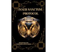 INNER SANCTUM PROTOCOL: The Ultimate Offline Password Book and Crypto Seed Vault: A Premium 120-Page Physical Ledger for Secure Asset Management.