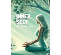 Inner Self: The Journey to You: - Embrace Your Journey, Uncover Your Power, Define Your Life