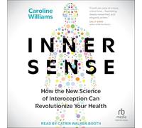 Inner Sense: How the New Science of Interoception Can Revolutionize Your Health
