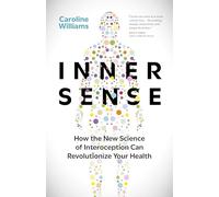 Inner Sense: How the New Science of Interoception Can Revolutionize Your Health
