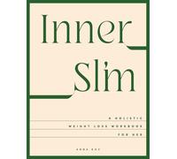 Inner Slim: A Holistic Weight Loss Workbook for Her: 45-Day Guided Journal for Weight Loss: Mindful Eating, Emotional Healing, and Science-Backed Nutrition for Women