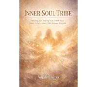 INNER SOUL TRIBE: Meeting and Making Peace with Your Inner-Critics, Inner-Child, and Inner-Wisdom