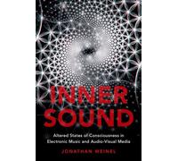Inner Sound: Altered States of Consciousness in Electronic Music and Audio-Visual Media