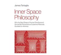 Inner Space Philosophy: Why the Next Stage of Human Development Should Be Philosophical, Explained Radically (Suitable for Wolves)