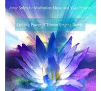 Inner Splendor Meditation Music and Yoga Project - The Healing Power of Tibetan Singing Bowls