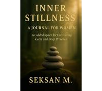Inner Stillness: A Journal for Women: A Guided Space for Cultivating Calm and Deep Presence