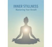 Inner Stillness: Mastering Your Breath