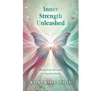 Inner Strength Unleashed: Rising from Adversity to Empowerment