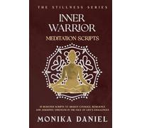 Inner Warrior Meditation Scripts: 15 Designed scripts to awaken courage, resilience, and assertive strength in the face of life’s challenges. (The Stillness Series)