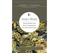 Inner Work: Using Dreams and Active Imagination for Personal Growth (Revised)