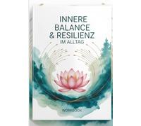 Innere Balance & Resilienz im Alltag: Workbook