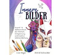 Innere Bilder: Dein Ausmal- & Reflexionsbuch für Klarheit & Entspannung: Sanfte Impulse, achtsame Fragen & kreative Motive für Stressabbau, innere Ruhe und Selbstentfaltung