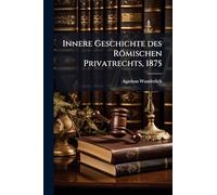 Innere Geschichte des Römischen Privatrechts, 1875