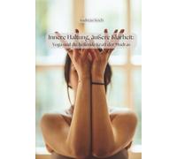 Innere Haltung, äußere Klarheit: Yoga und die heilende Kraft der Mudras (Yoga: Innere Welten, Äußere Horizonte)