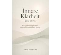 Innere Klarheit Journal: 30 Tage für weniger Stress, mehr Fokus und mentale Ordnung