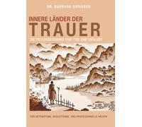 Innere Länder der Trauer - Die Psychodynamik von Tod und Verlust: Für Betroffene, Begleitende und professionelle Helfer: 2 (Das psychodynamische Modell der Inneren Länder)