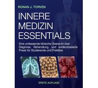 INNERE MEDIZIN ESSENTIALS: Eine umfassende klinische Übersicht über Diagnose, Behandlung, und evidenzbasierte Praxis für Studierende und Praktiker