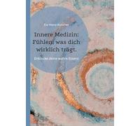 Innere Medizin: Fühlen, was dich wirklich trägt.: Ein Weg zu Dir. Spiritualität & Wissenschaft verbunden.: Entdecke deine wahre Essenz.