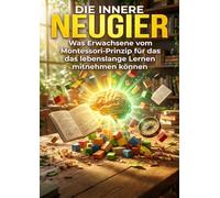 Innere Neugier: Was Erwachsene vom Montessori-Prinzip für das lebenslange Lernen mitnehmen können