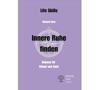 Innere Ruhe finden: Balance für Körper und Geist (Life Skills)