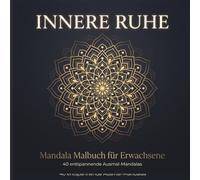 Innere Ruhe: Mandala Malbuch für Erwachsene - 40 entspannende Ausmal-Mandalas zur Stressbewältigung, Achtsamkeit und Entspannung