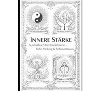 Innere Stärke: Ausmalbuch für Erwachsene - Ruhe, Heilung & Selbstvertrauen