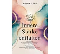 Innere Stärke entfalten: Praxisbegleiter für Frauen in Zeiten der Veränderung - mit Impulsen, Techniken und alltagstauglichen Übungen Krisen meistern, ... entwickeln und zurück in den Flow finden