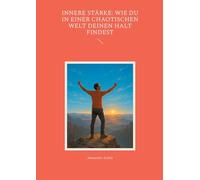 Innere Stärke: Wie du in einer chaotischen Welt deinen Halt findest