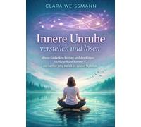 Innere Unruhe verstehen und lösen: Wenn Gedanken kreisen und der Körper nicht zur Ruhe kommt - ein sanfter Weg zurück zu innerer Stabilität (Nervensystem & Regulation)