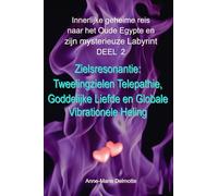 Innerlijke geheime reis naar het Oude Egypte en zijn mysterieuze Labyrint DEEL 2 - Zielsresonantie: Tweelingzielen Telepathie, Goddelijke Liefde en Globale Vibrationele Heling