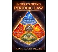 Innerstanding Periodic Law: A Sacred Elemental Guide to the True Nature of Matter