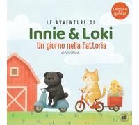 Innie & Loki: Un giorno nella fattoria: - Un tenero libro d’avventure con animali per bambini dai 2 ai 6 anni, con attività divertenti incluse! (Innie & Loki [IT])