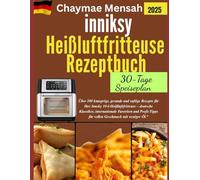 inniksy Heißluftfritteuse Rezeptbuch: Über 100 knusprige, gesunde und saftige Rezepte für Ihre Innsky 10-l-Heißluftfritteuse - deutsche Klassiker, ... für vollen Geschmack mit weniger Öl.“