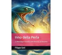 Inno della Perla: La Nostalgia Gnostica del Ritorno al Pleroma (Gnosticismo: Luce e Tenebre nel Ritorno al Pleroma)