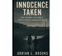 Innocence Taken: The Ziemba Children and a Town's Darkest Hour