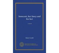 Innocent, her fancy and his fact: a novel