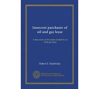 Innocent purchaser of oil and gas lease: A discussion of the estate created by an oil & gas lease