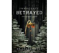 Innocents Betrayed: A true story of justice abandoned