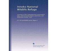 Innoko National Wildlife Refuge: summary of the comprehensive conservation plan, environmental impact statement, and wilderness review : final